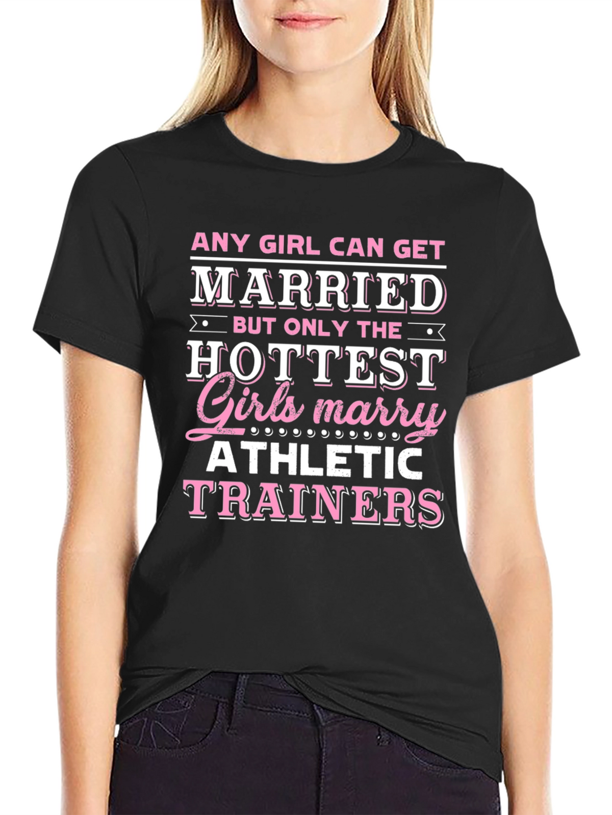 Hottest Girls Marry Athletic Trainers T-Shirt