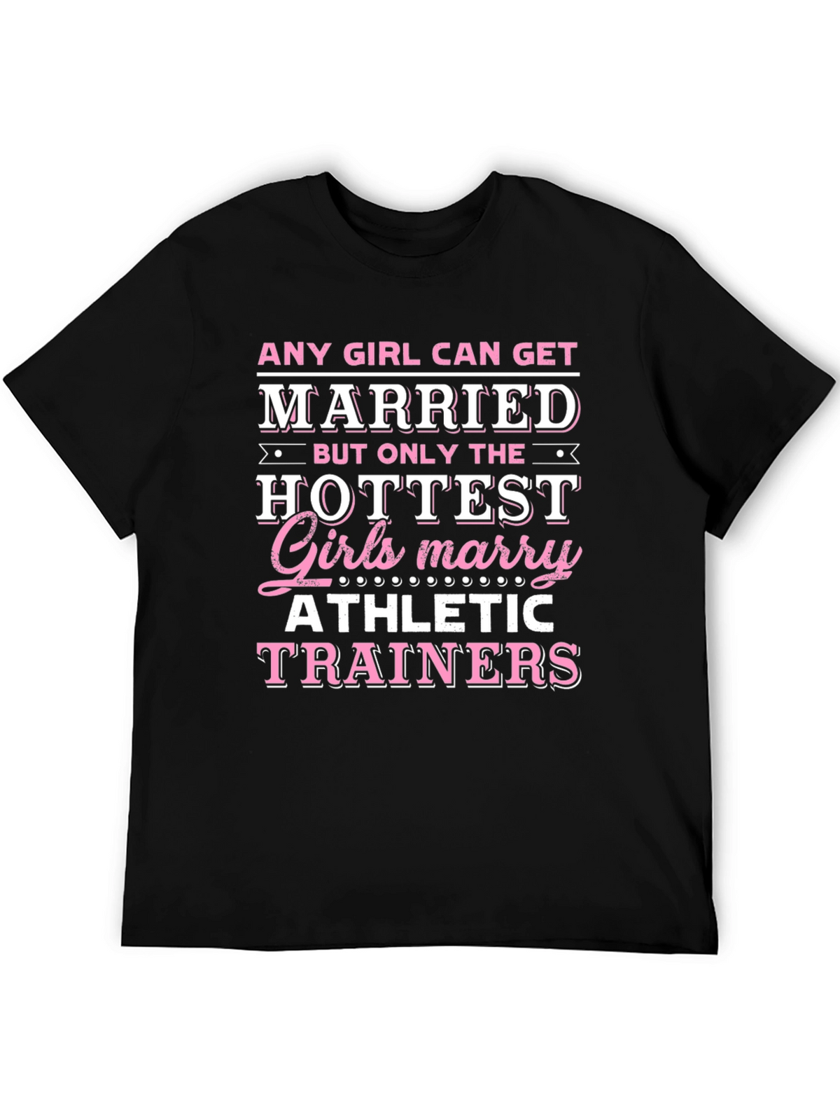 Hottest Girls Marry Athletic Trainers T-Shirt