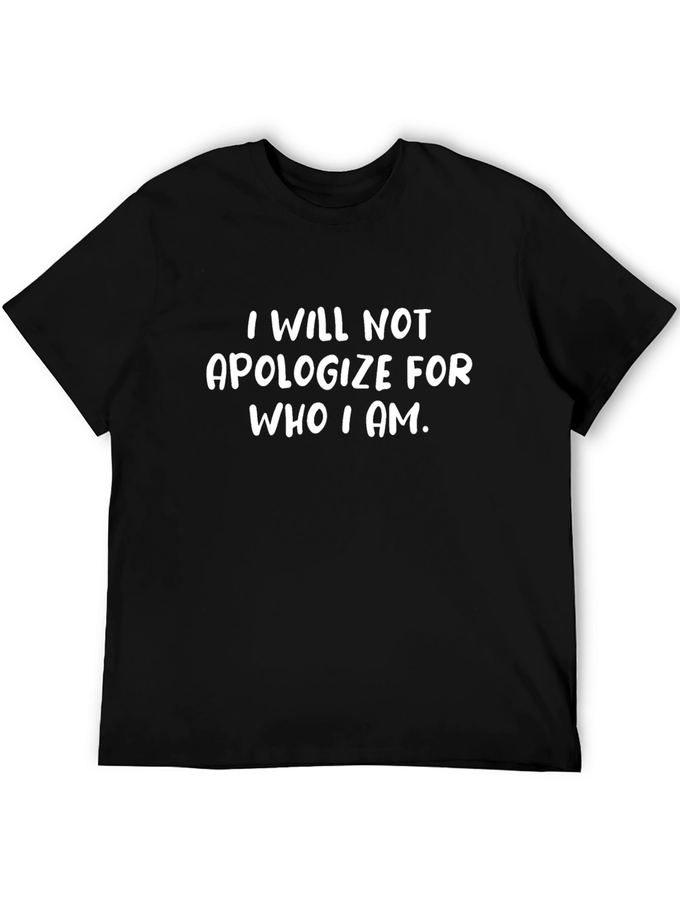 Bold Statement T-Shirt: I Will Not Apologize