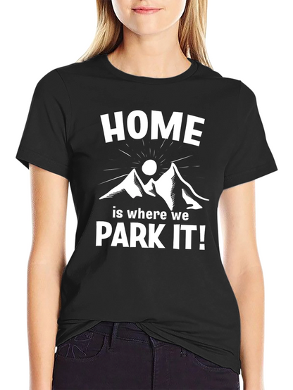 Home is Where We Park It! T-Shirt