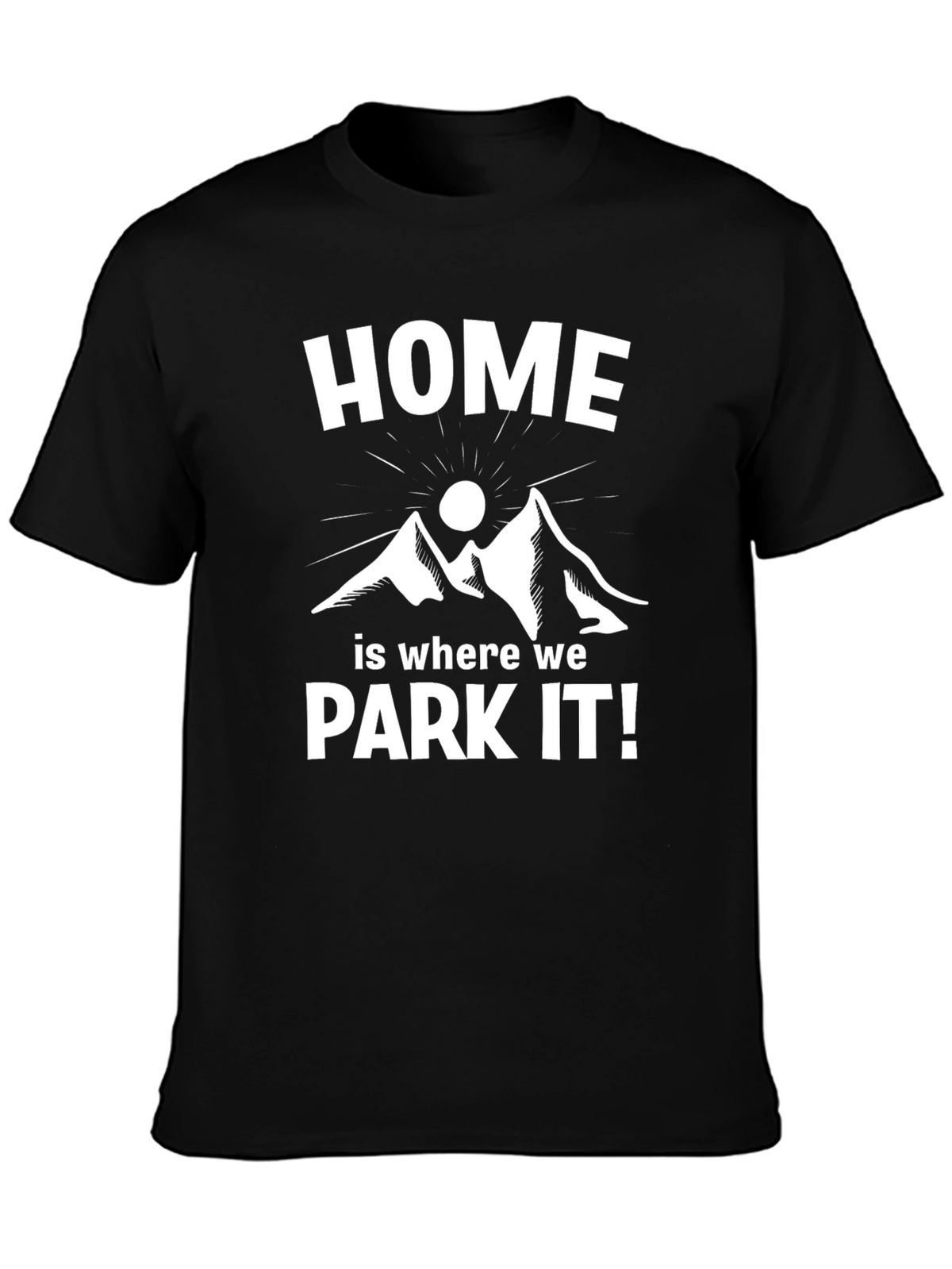 Home is Where We Park It! T-Shirt