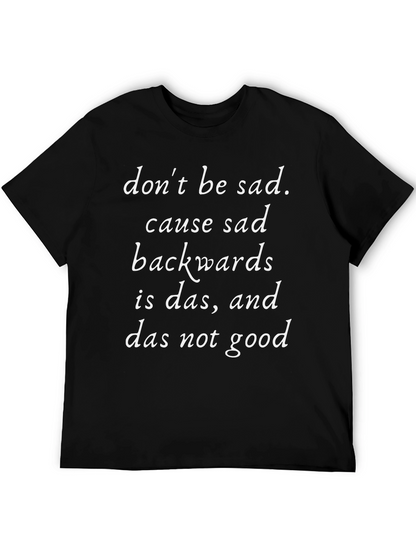 Dont Be Sad T-Shirt Funny Slogan Tee
