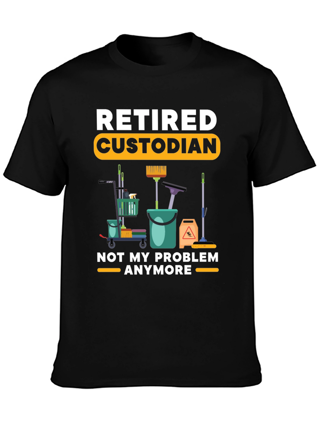 Retired Custodian T-Shirt Cleaning Crew Humor Tee