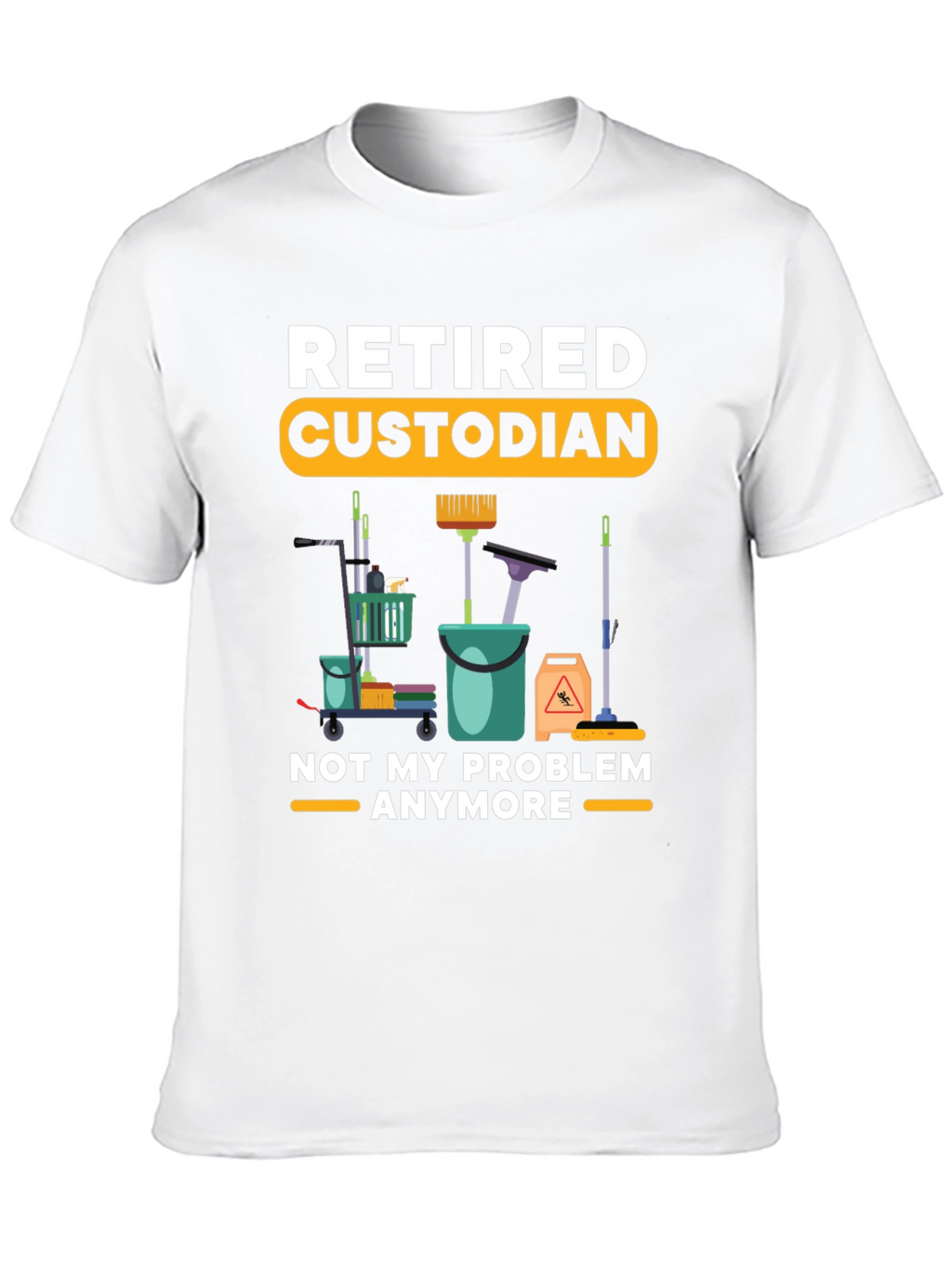 Retired Custodian T-Shirt Cleaning Crew Humor Tee