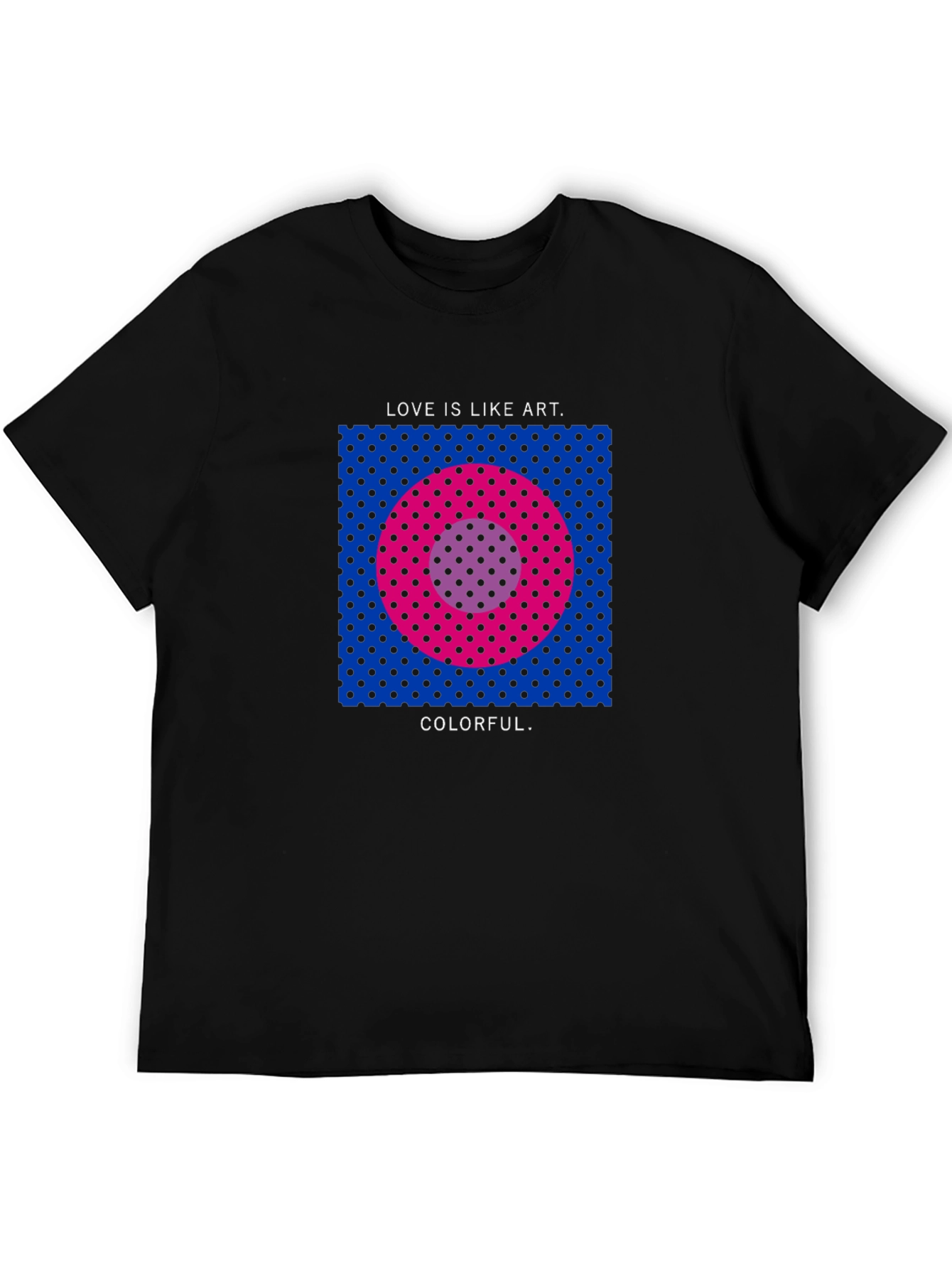 Love is Like Art Colorful T-Shirt