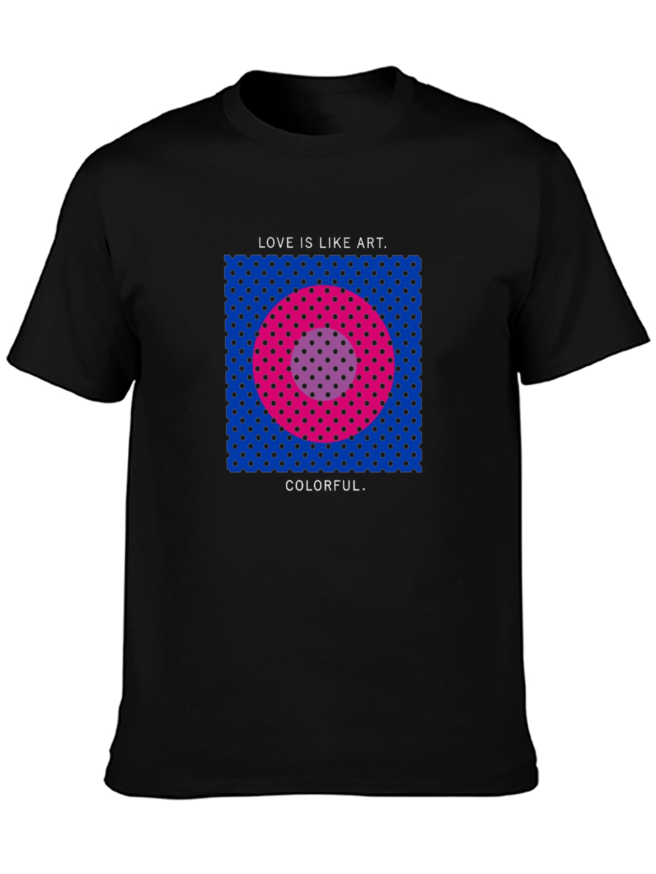 Love is Like Art Colorful T-Shirt