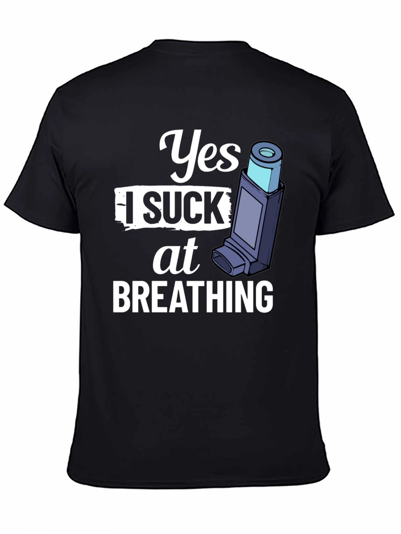 Yes I Suck At Breathing T-Shirt - Funny Asthma Tee