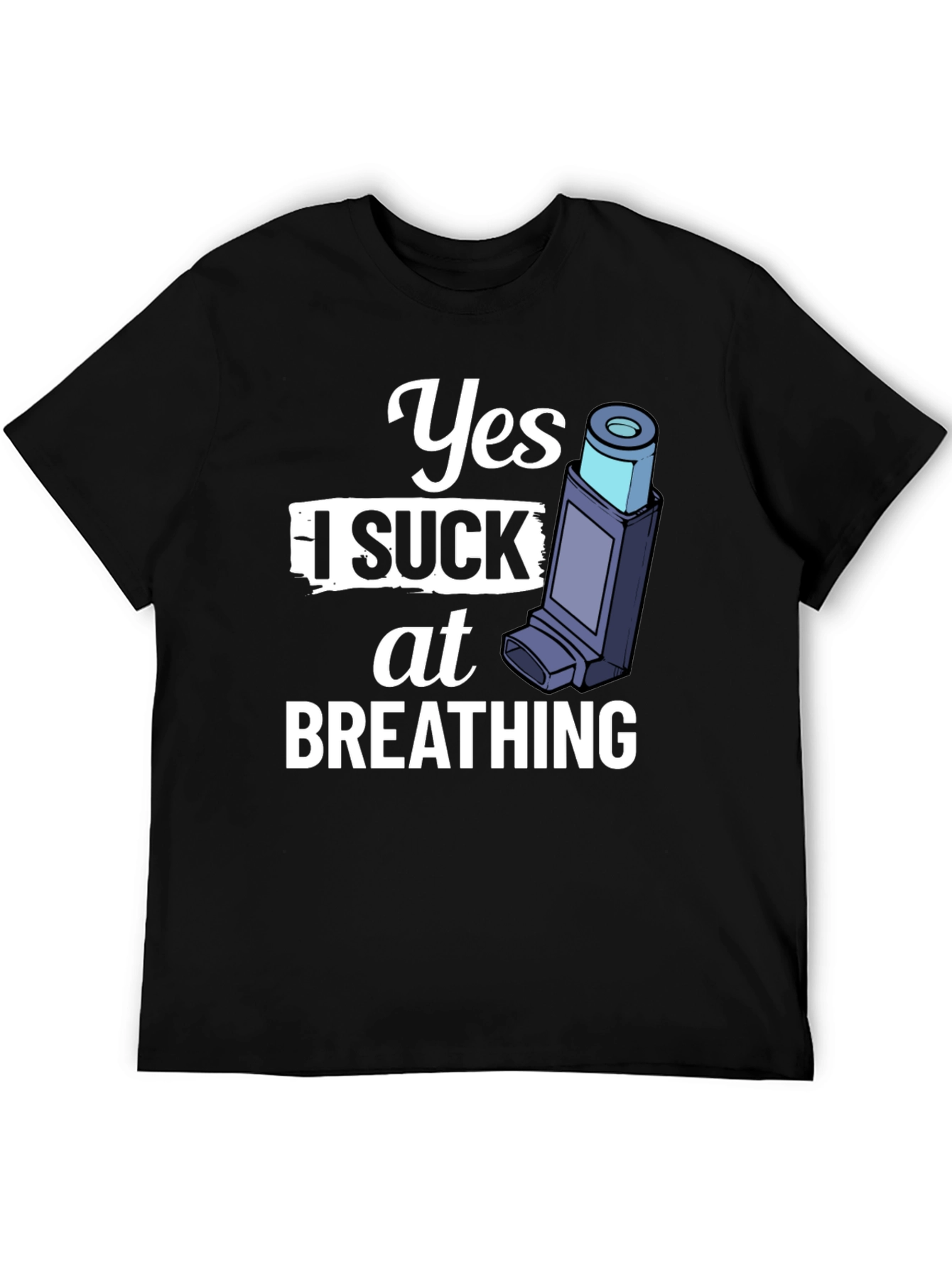 Yes I Suck At Breathing T-Shirt - Funny Asthma Tee