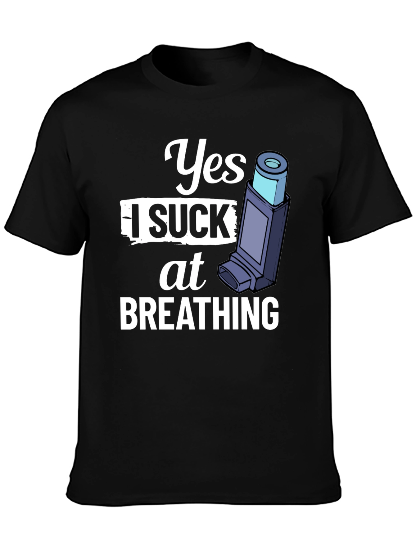 Yes I Suck At Breathing T-Shirt - Funny Asthma Tee