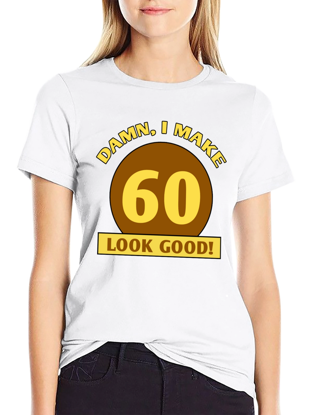 Damn I Make 60 Look Good T-Shirt