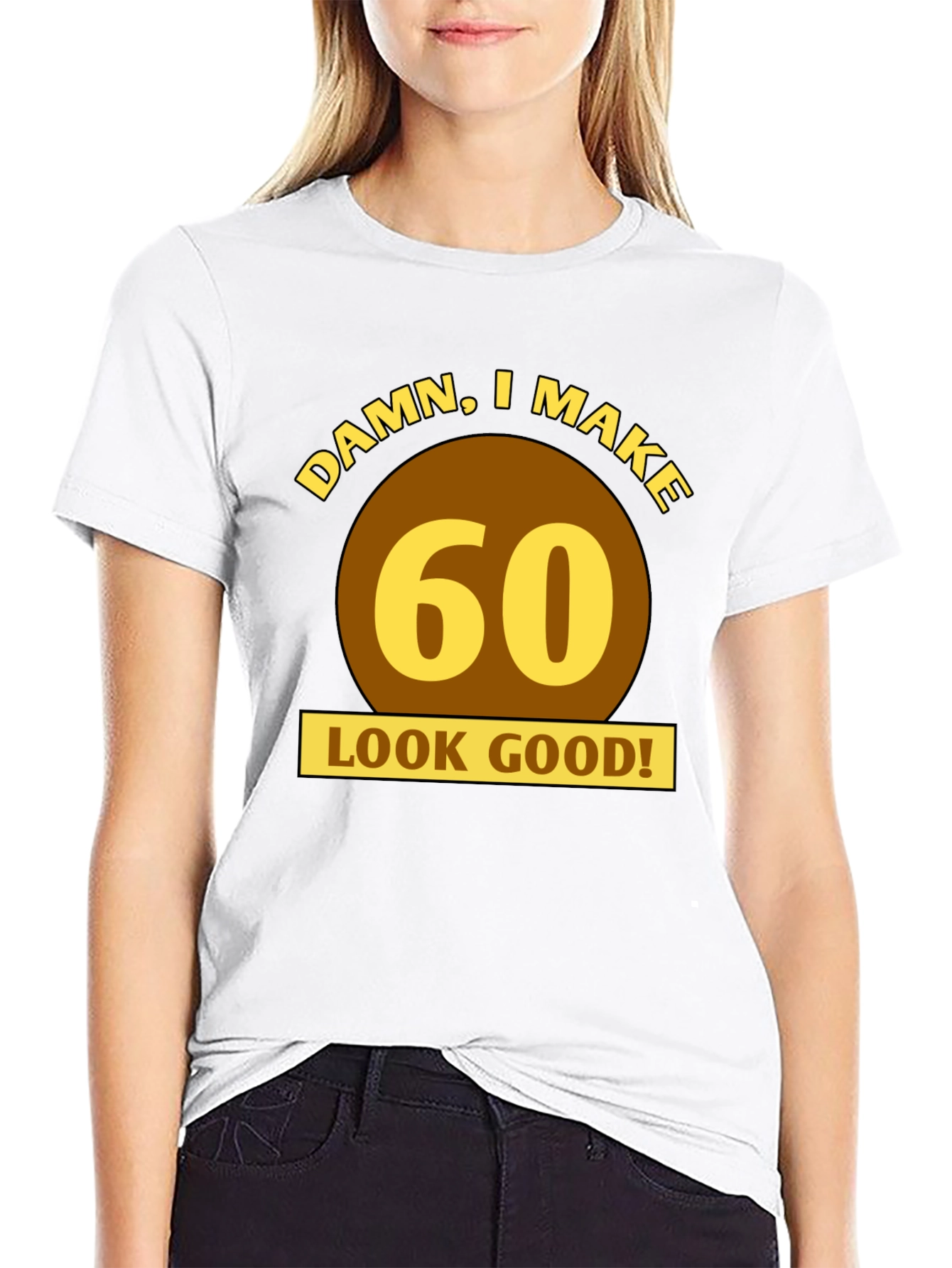 Damn I Make 60 Look Good T-Shirt