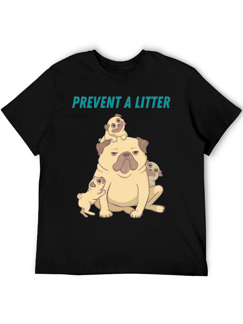 Pug Litter T-Shirt - Prevent a Litter