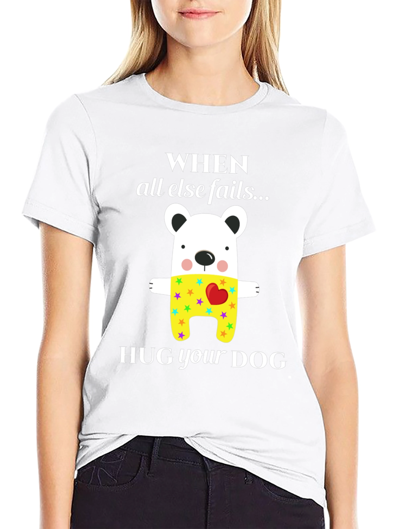 When All Else Fails Hug Your Dog T-Shirt