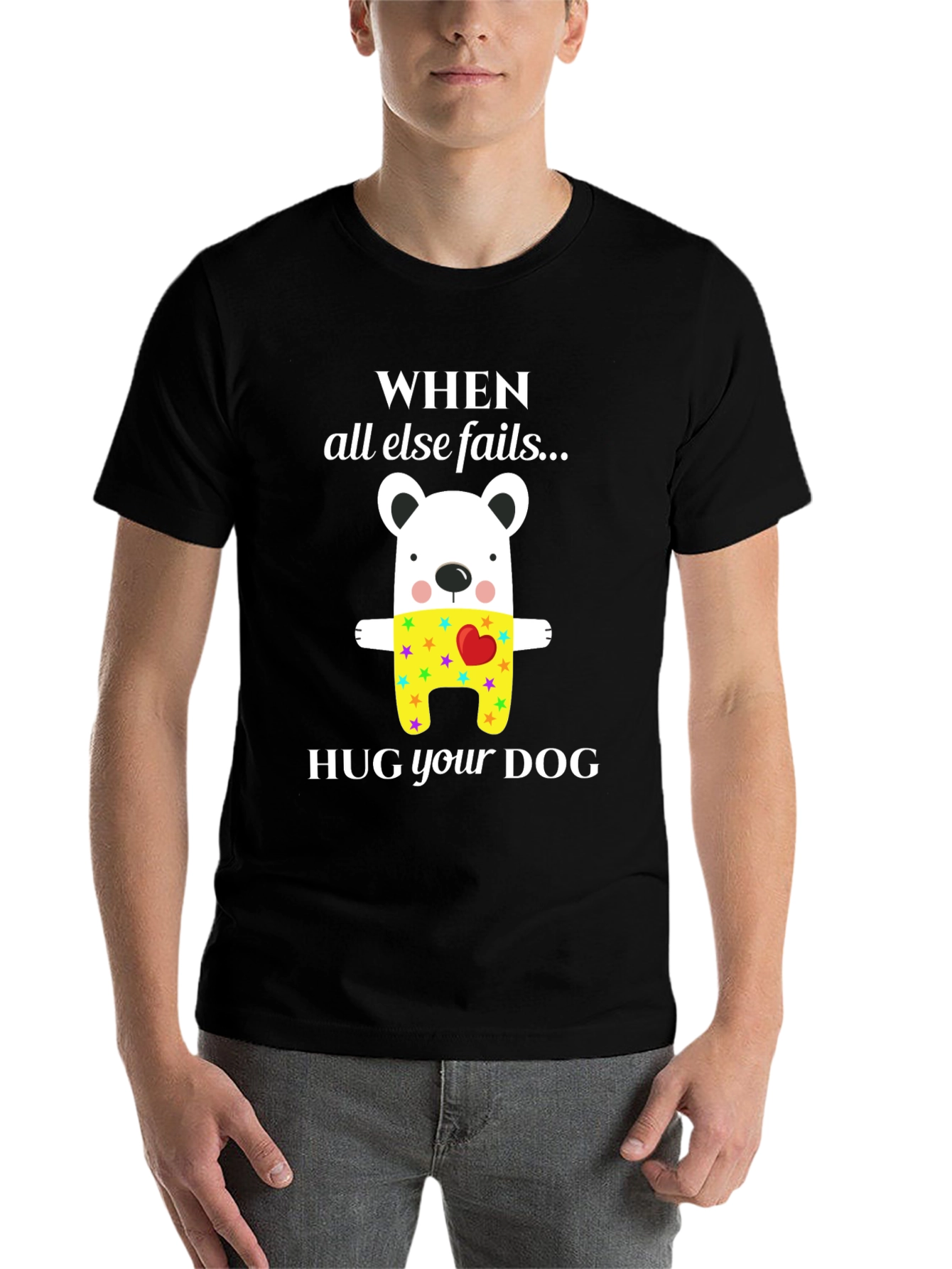 When All Else Fails Hug Your Dog T-Shirt