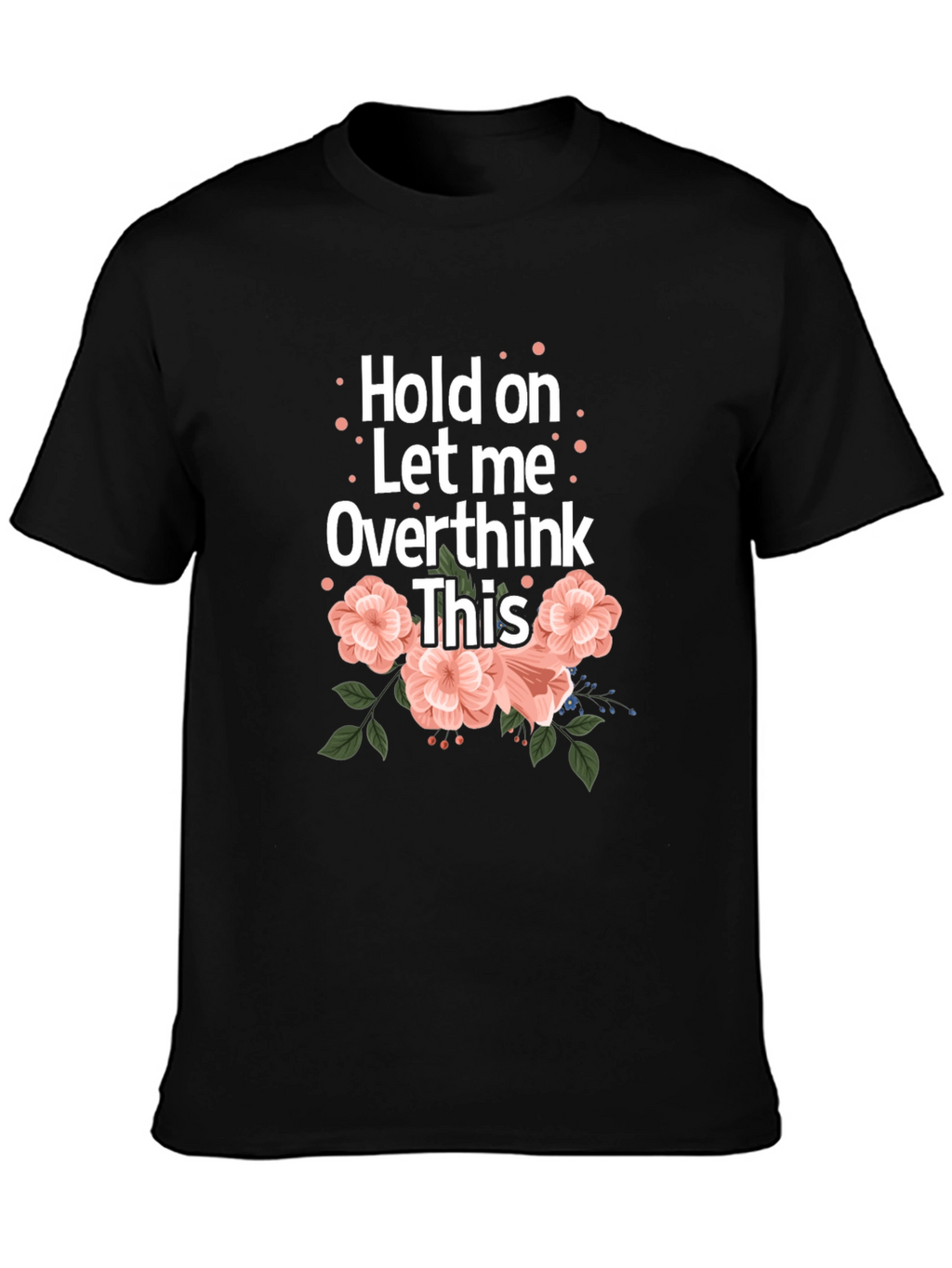 Hold On Let Me Overthink This Black T-Shirt