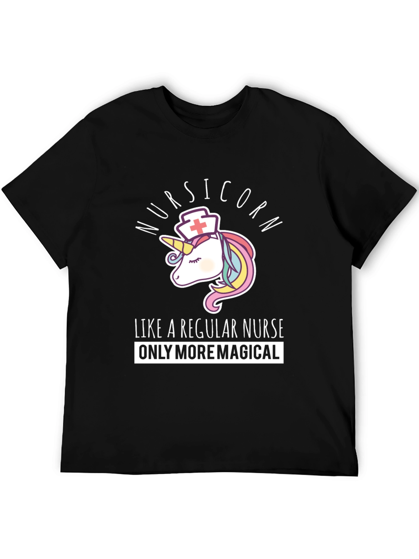 Nursicorn T-Shirt: Like A Regular Nurse Only More Magical