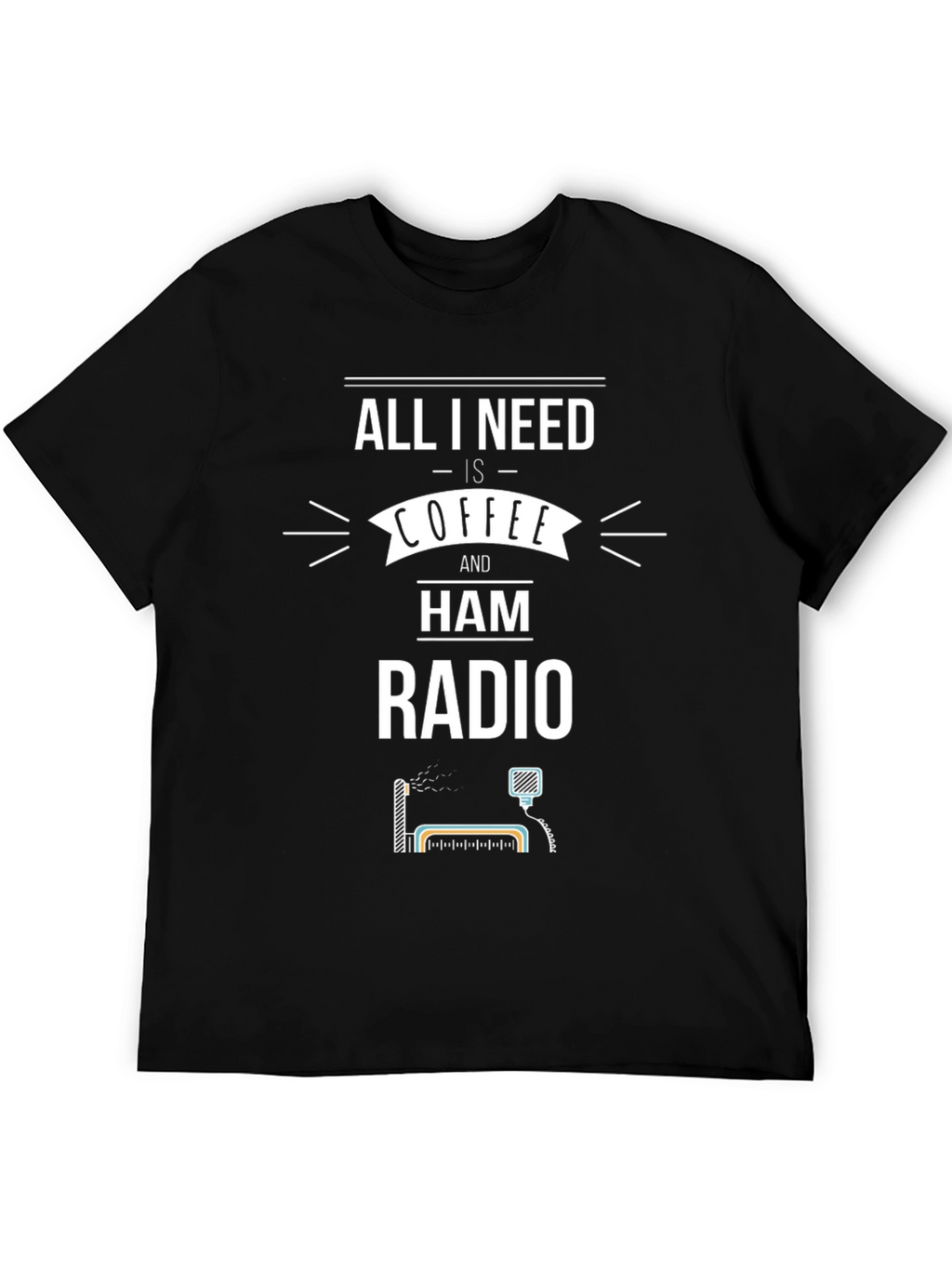 Coffee & Ham Radio T-Shirt - All I Need