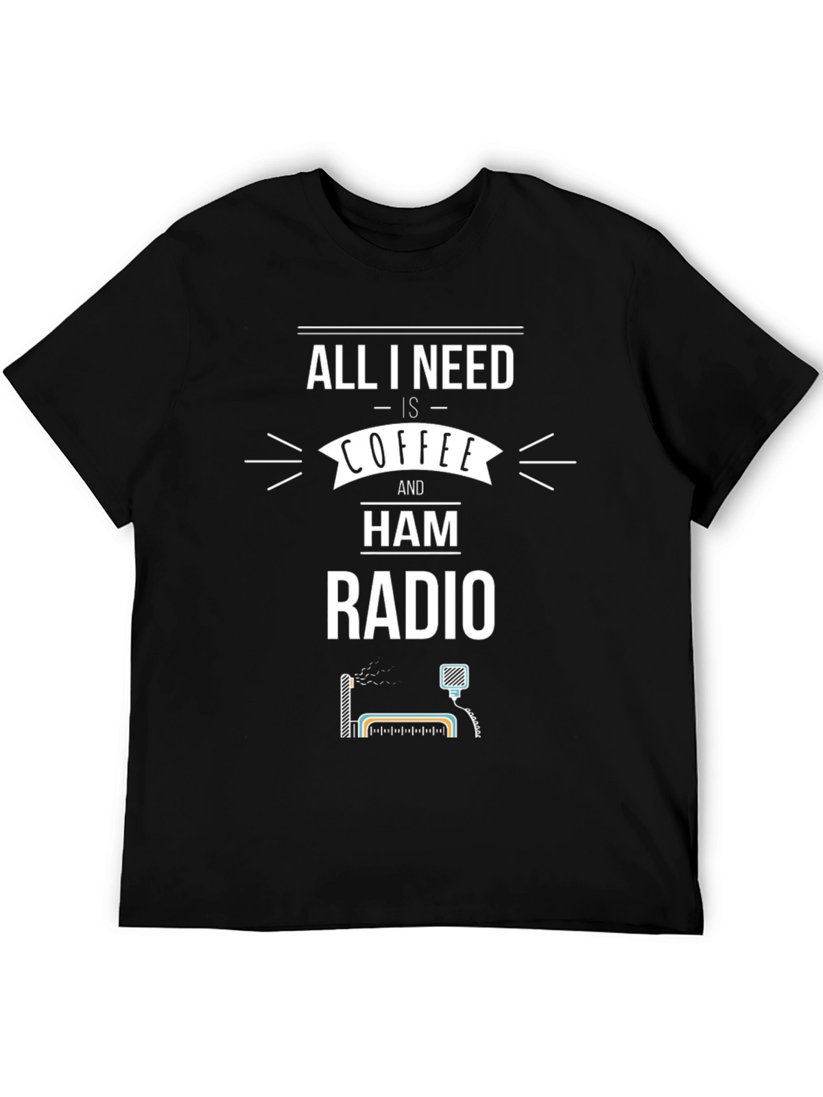 Coffee & Ham Radio T-Shirt - All I Need