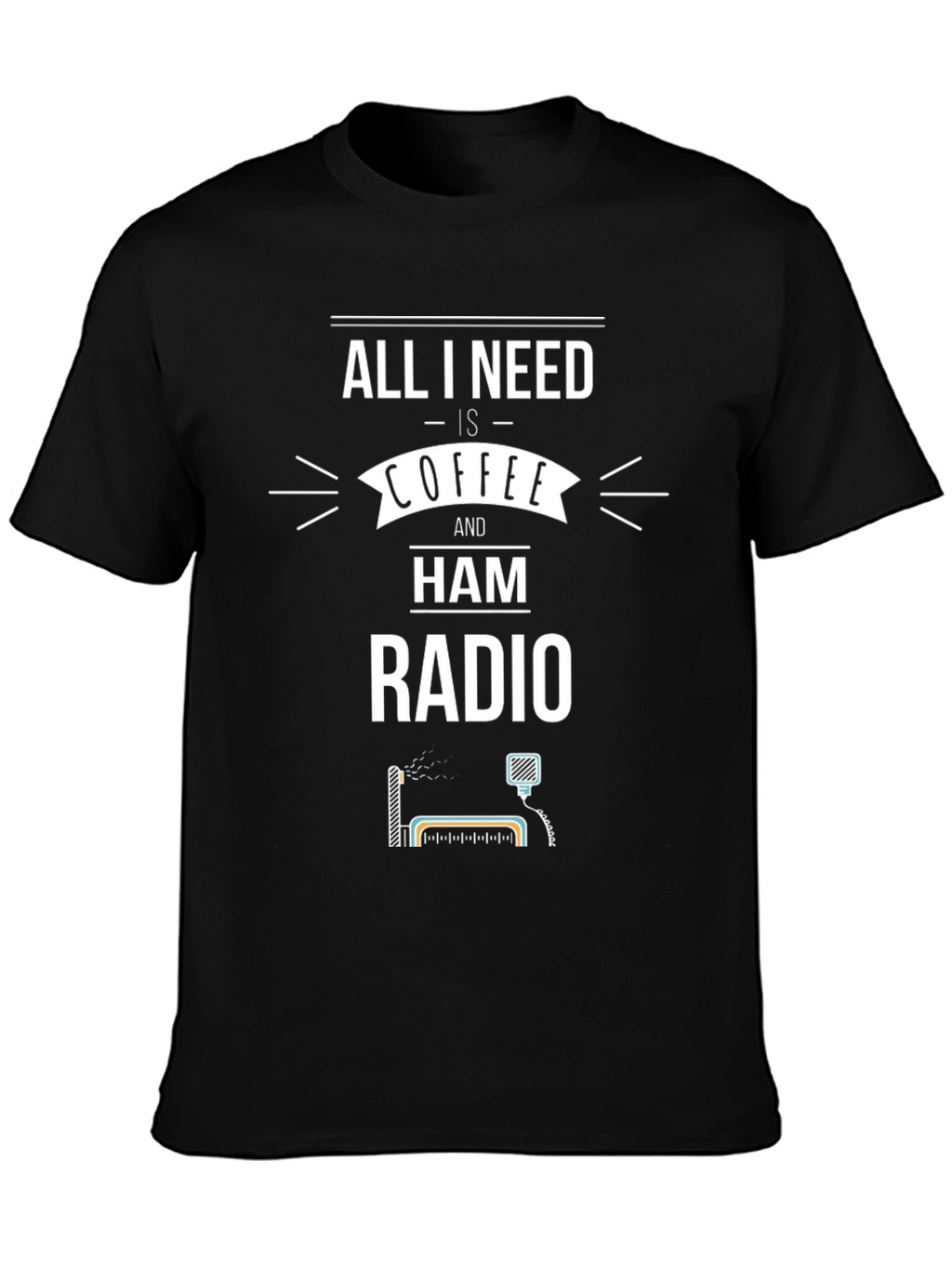 Coffee & Ham Radio T-Shirt - All I Need