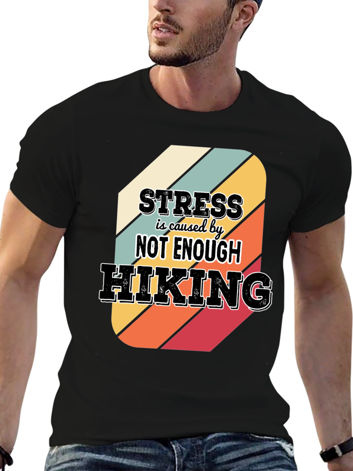 Hiking T-Shirt: Stress is Caused by Not Enough Hiking