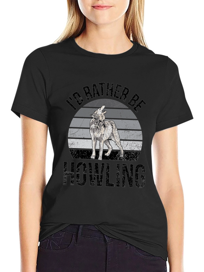 Id Rather Be Howling T-Shirt - Wolf Graphic Tee