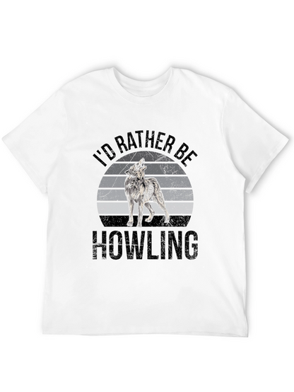 Id Rather Be Howling T-Shirt - Wolf Graphic Tee