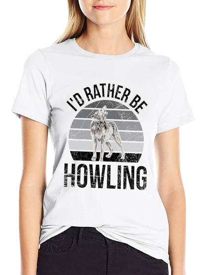 Id Rather Be Howling T-Shirt - Wolf Graphic Tee