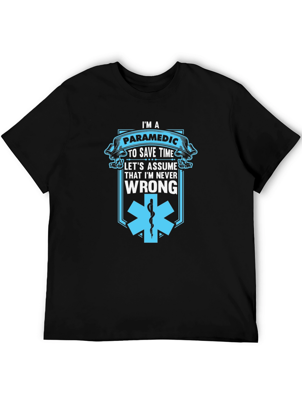 Paramedic Save Time T-Shirt - Never Wrong Graphic Tee