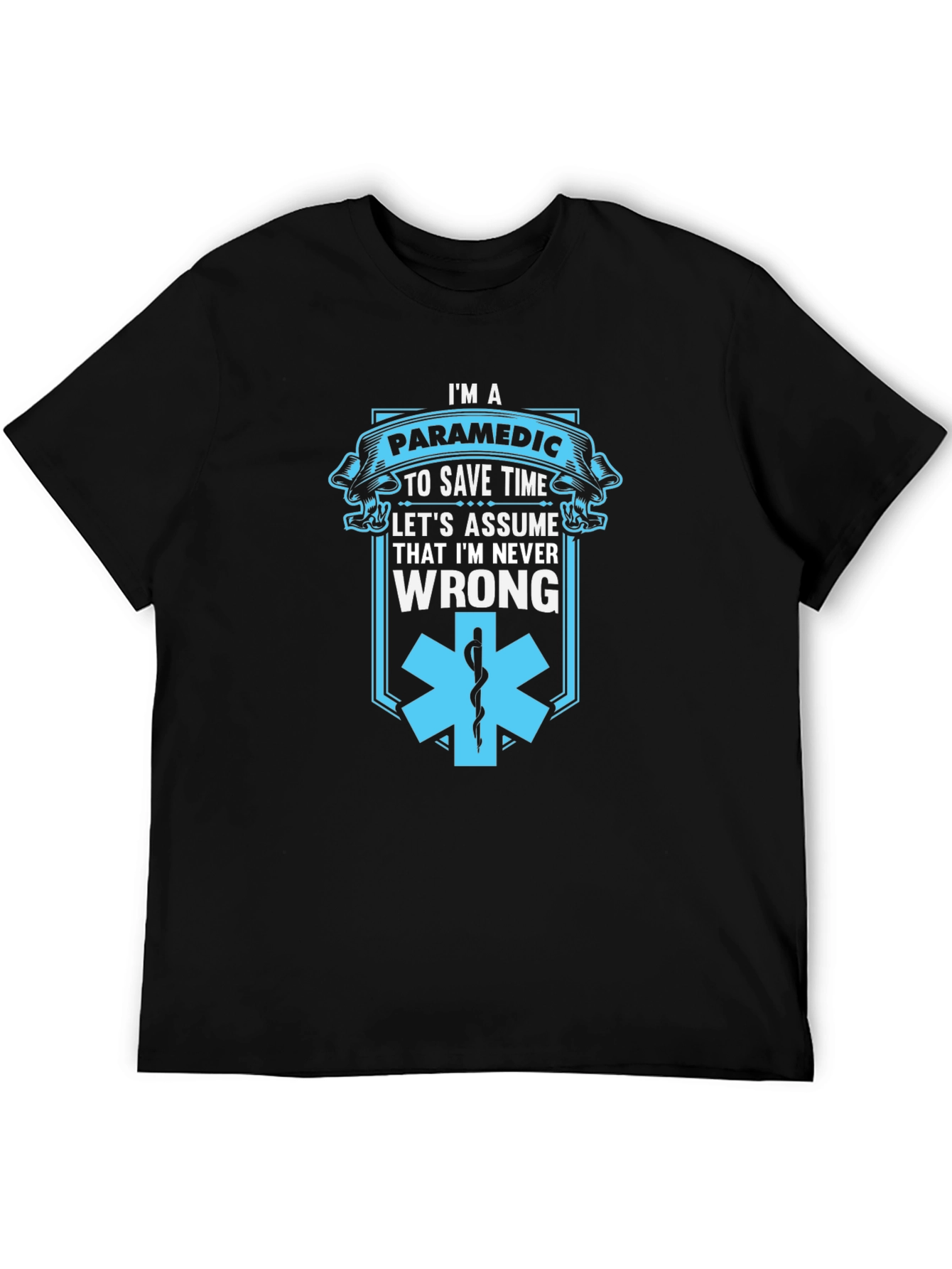 Paramedic Save Time T-Shirt - Never Wrong Graphic Tee