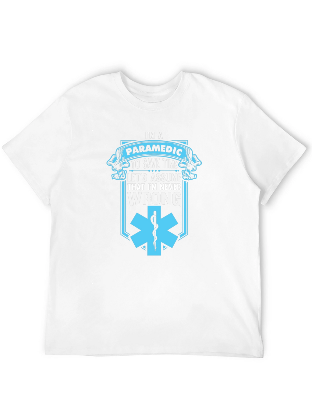 Paramedic Save Time T-Shirt - Never Wrong Graphic Tee