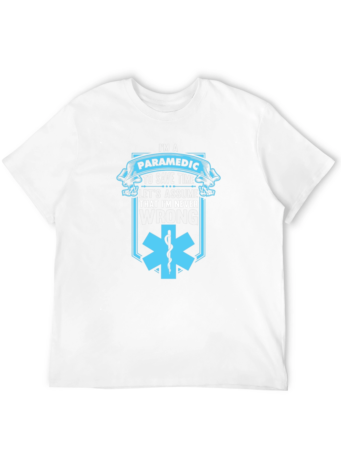 Paramedic Save Time T-Shirt - Never Wrong Graphic Tee