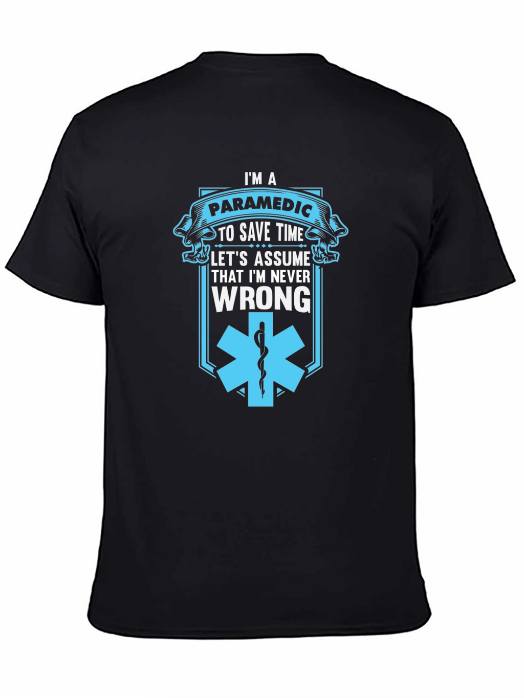 Paramedic Save Time T-Shirt - Never Wrong Graphic Tee