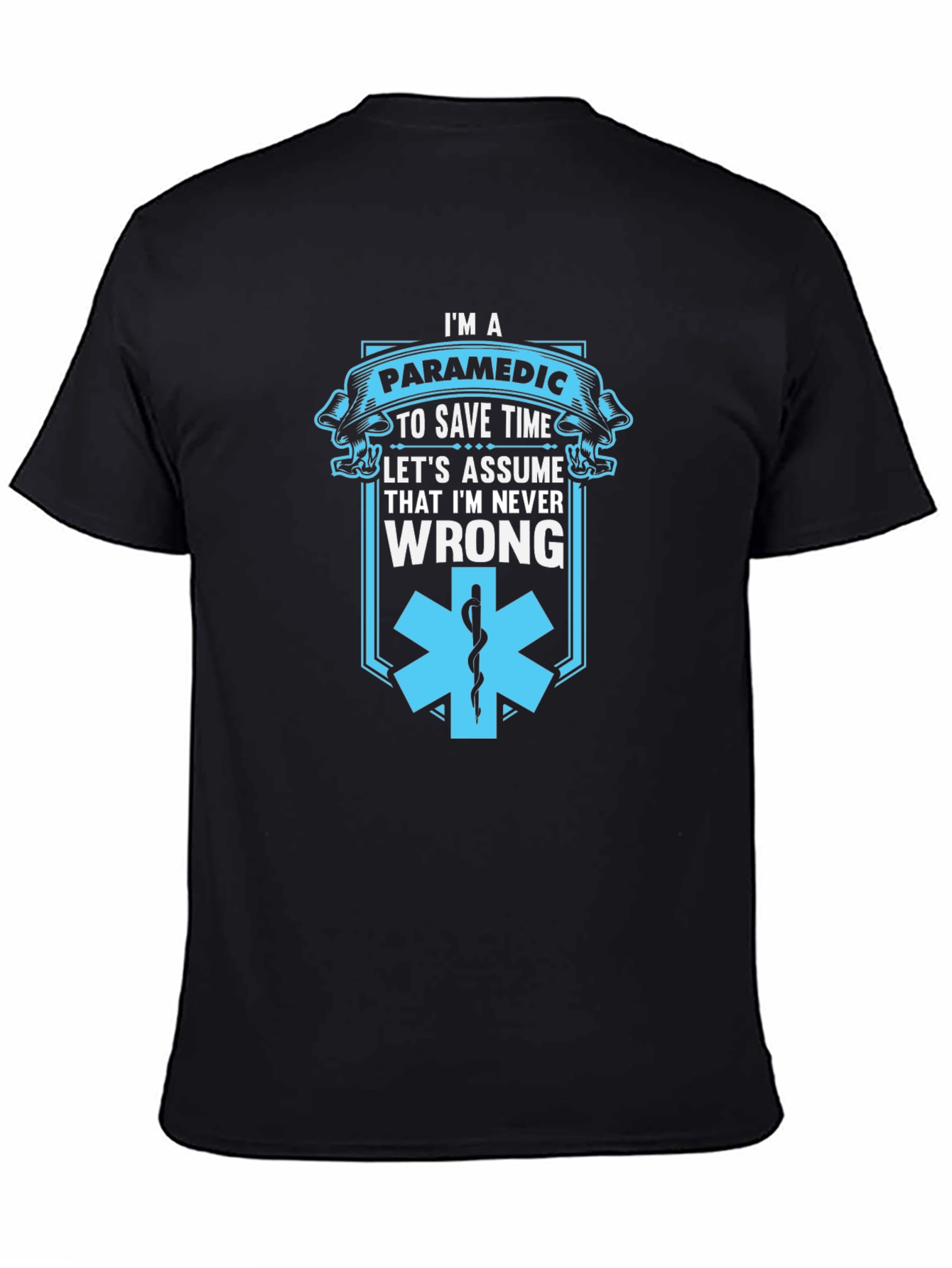 Paramedic Save Time T-Shirt - Never Wrong Graphic Tee
