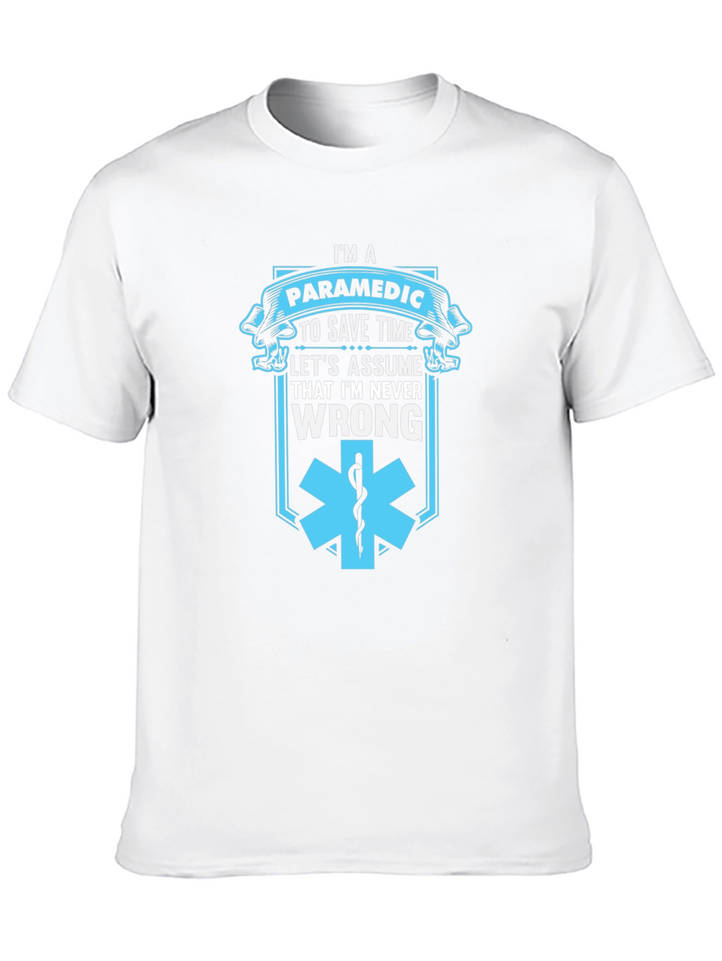 Paramedic Save Time T-Shirt - Never Wrong Graphic Tee