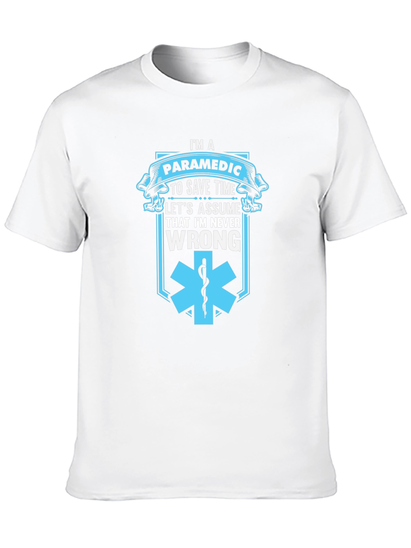 Paramedic Save Time T-Shirt - Never Wrong Graphic Tee