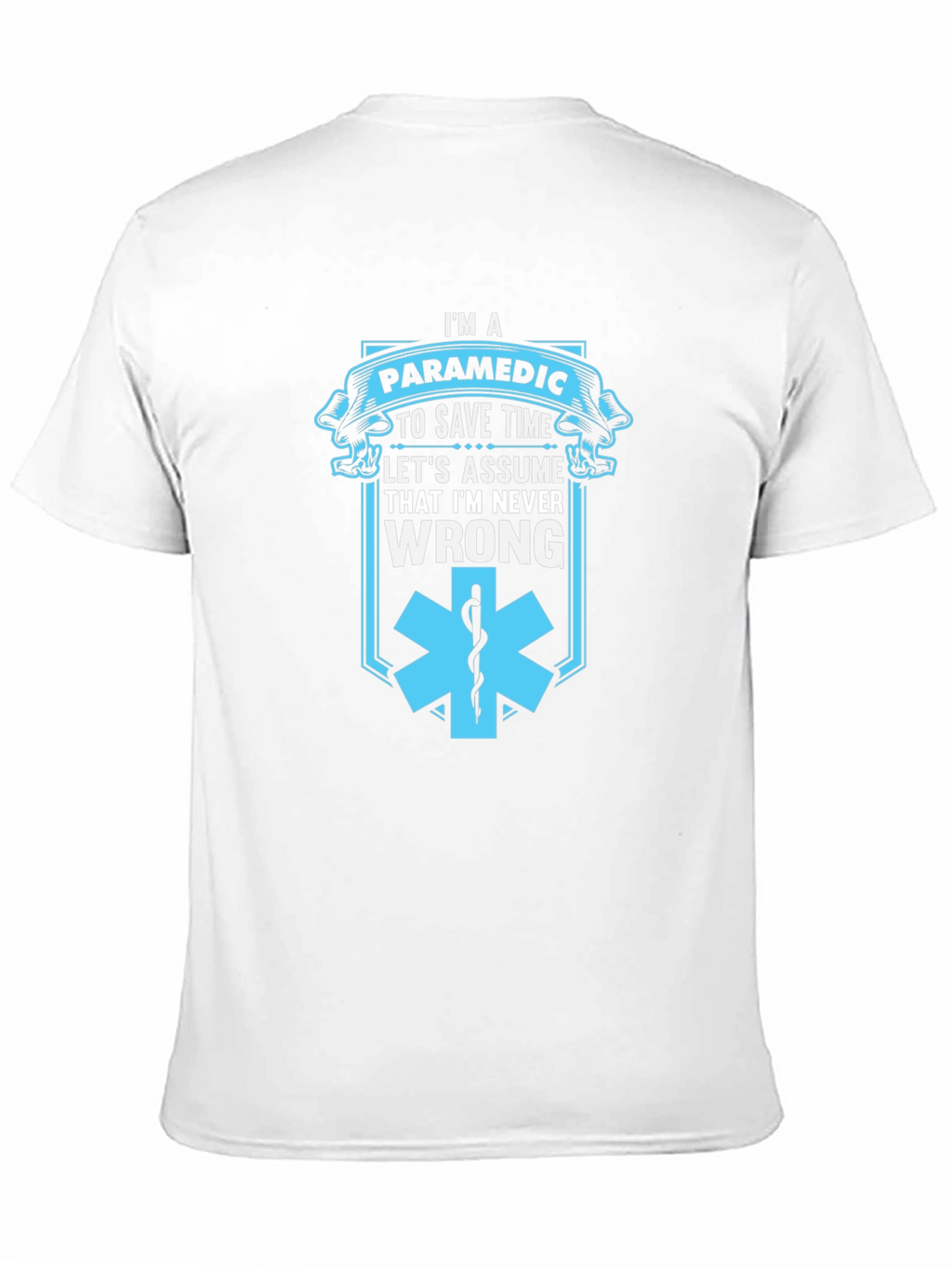 Paramedic Save Time T-Shirt - Never Wrong Graphic Tee