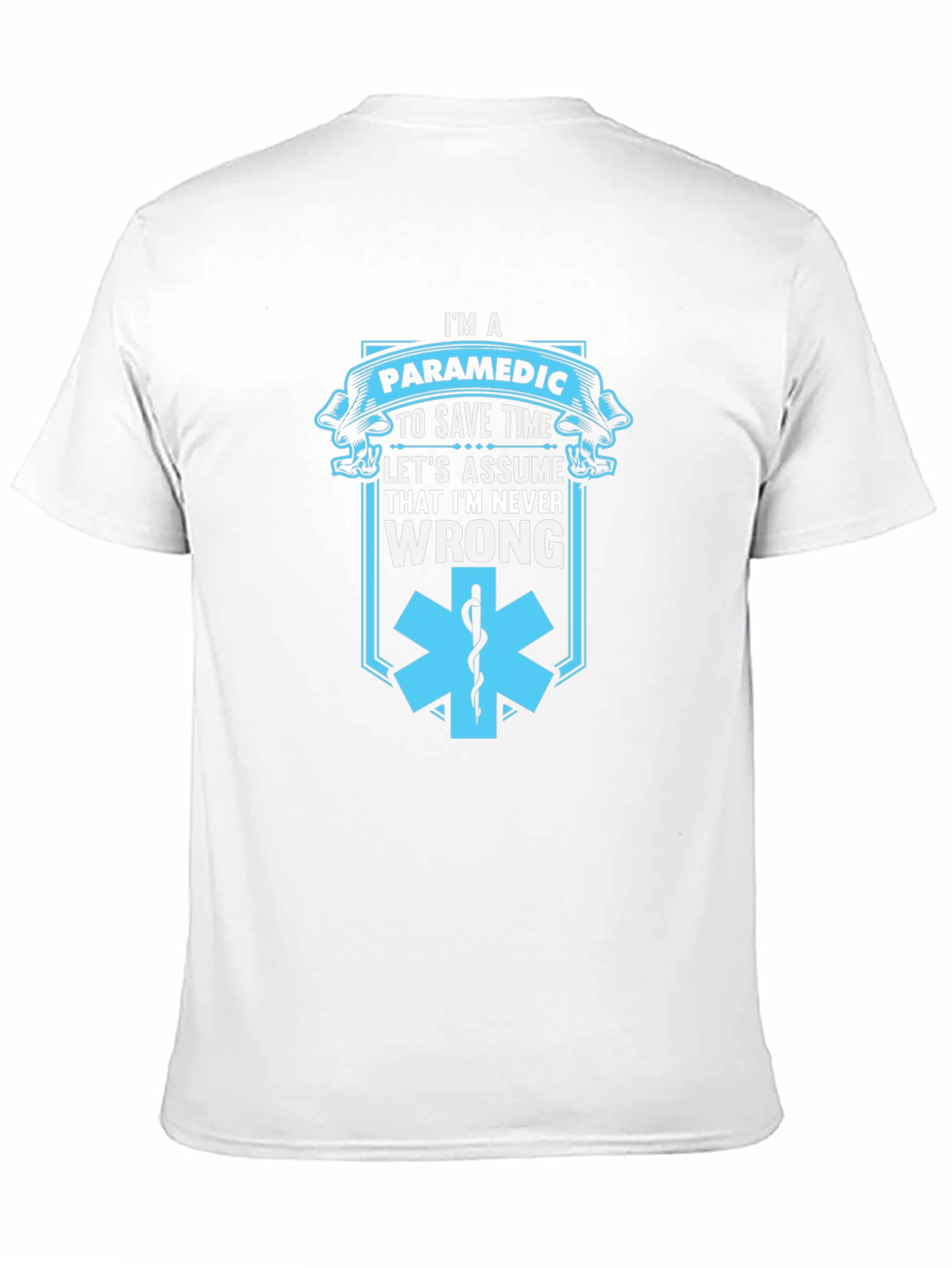 Paramedic Save Time T-Shirt - Never Wrong Graphic Tee