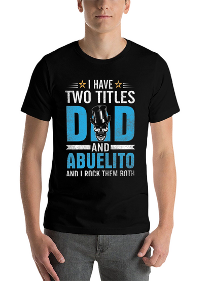 I Have Two Titles Dad and Abuelito T-Shirt