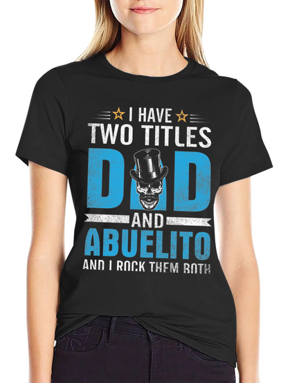 I Have Two Titles Dad and Abuelito T-Shirt