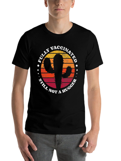 Fully Vaccinated Cactus T-Shirt - Still Not a Hugger