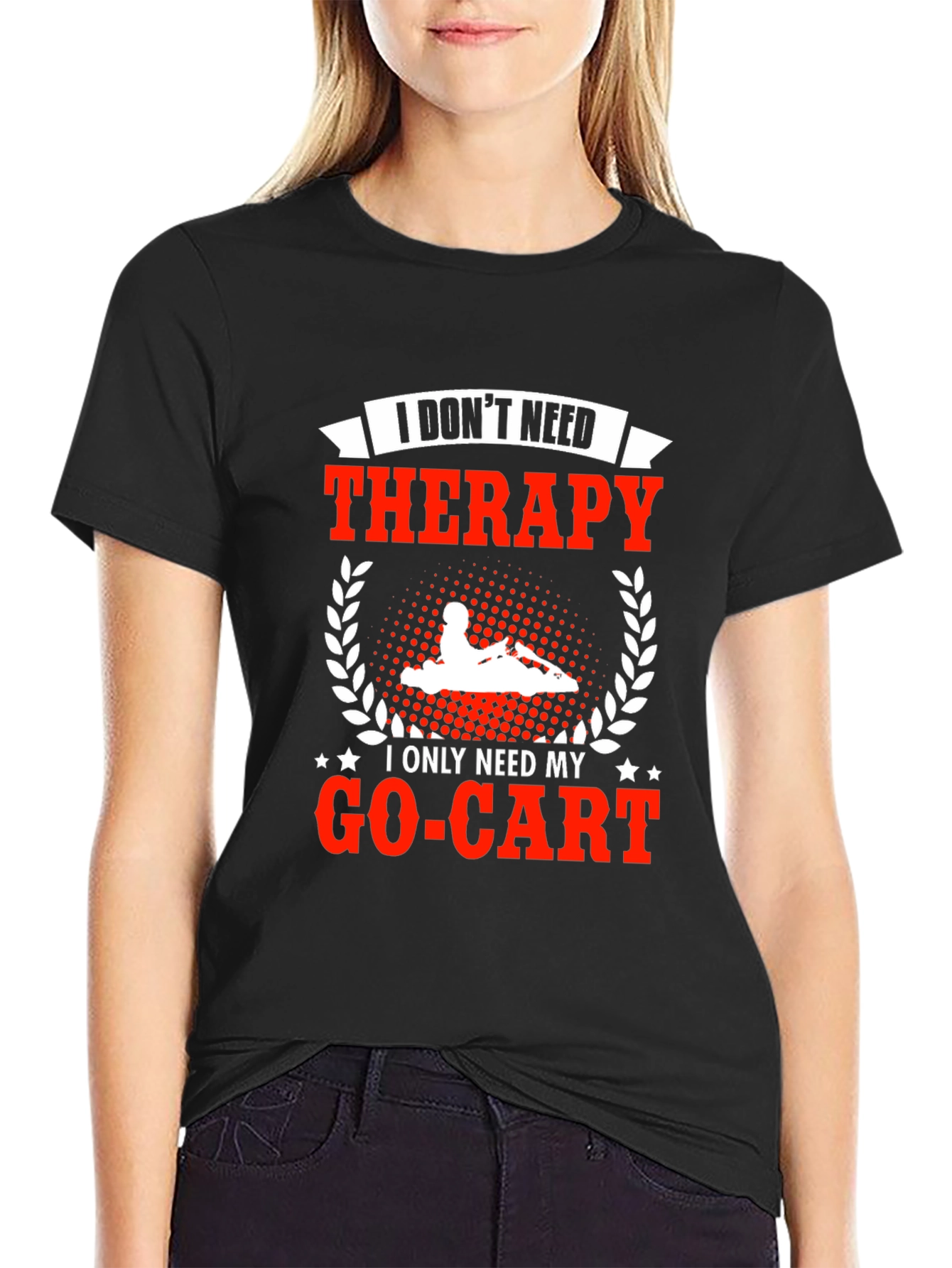 I Dont Need Therapy Go-Kart T-Shirt