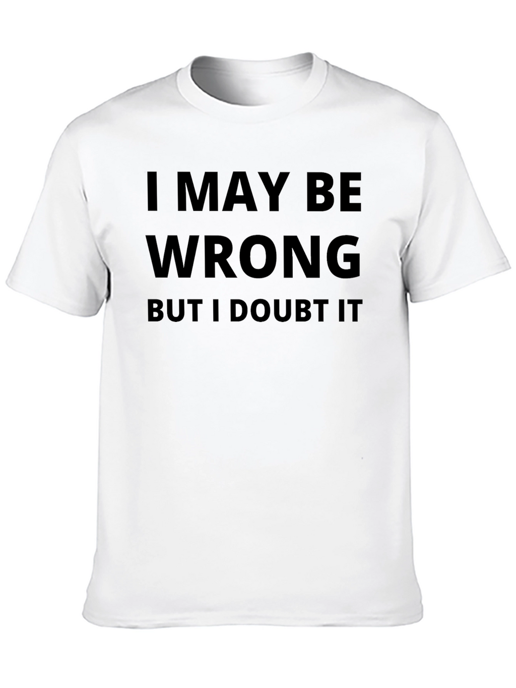 I May Be Wrong Graphic T-Shirt