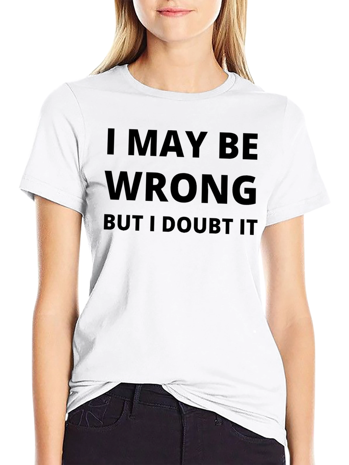 I May Be Wrong Graphic T-Shirt