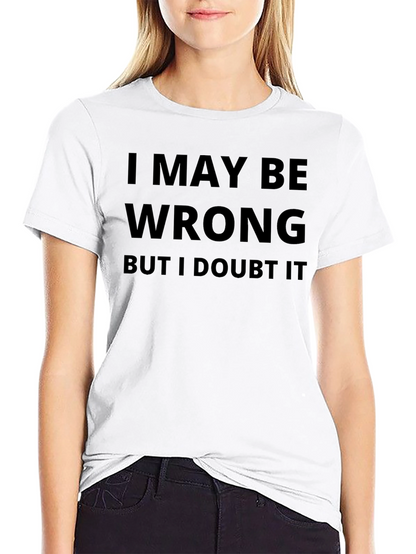 I May Be Wrong Graphic T-Shirt
