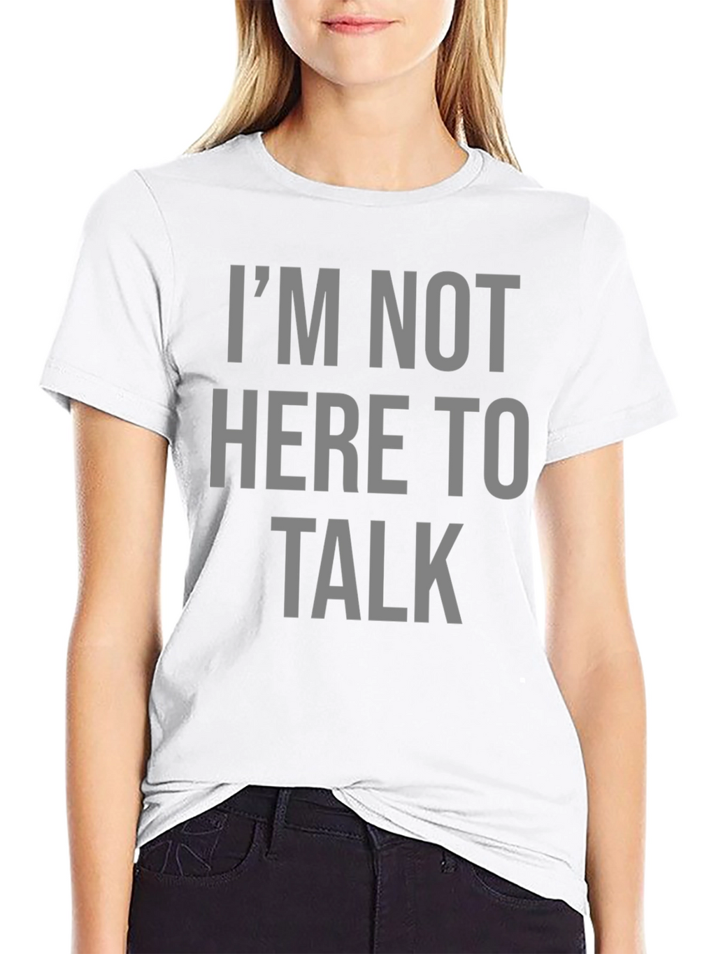 Im Not Here To Talk Graphic T-Shirt