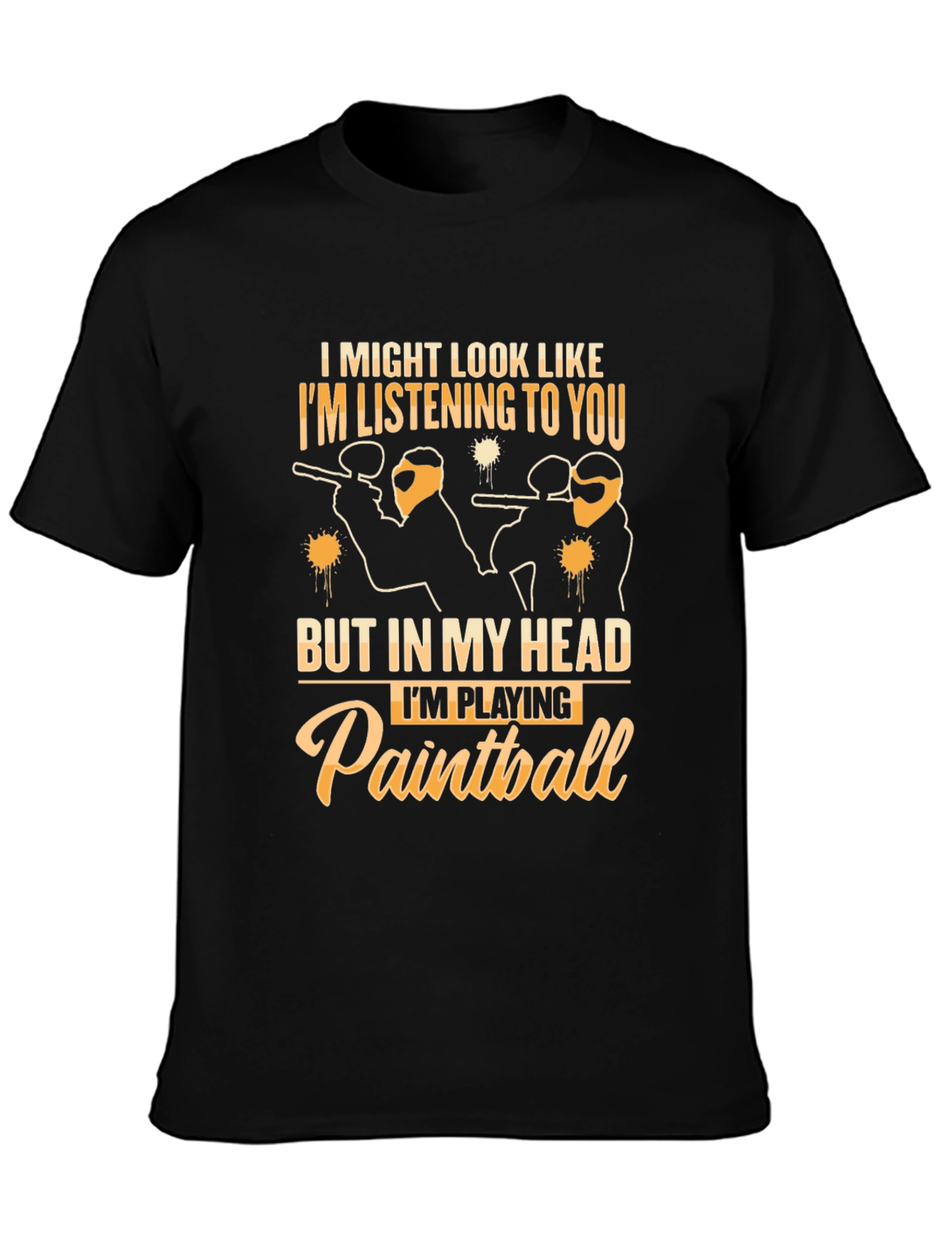 Paintball T-Shirt: I Might Look Like Im Listening to You
