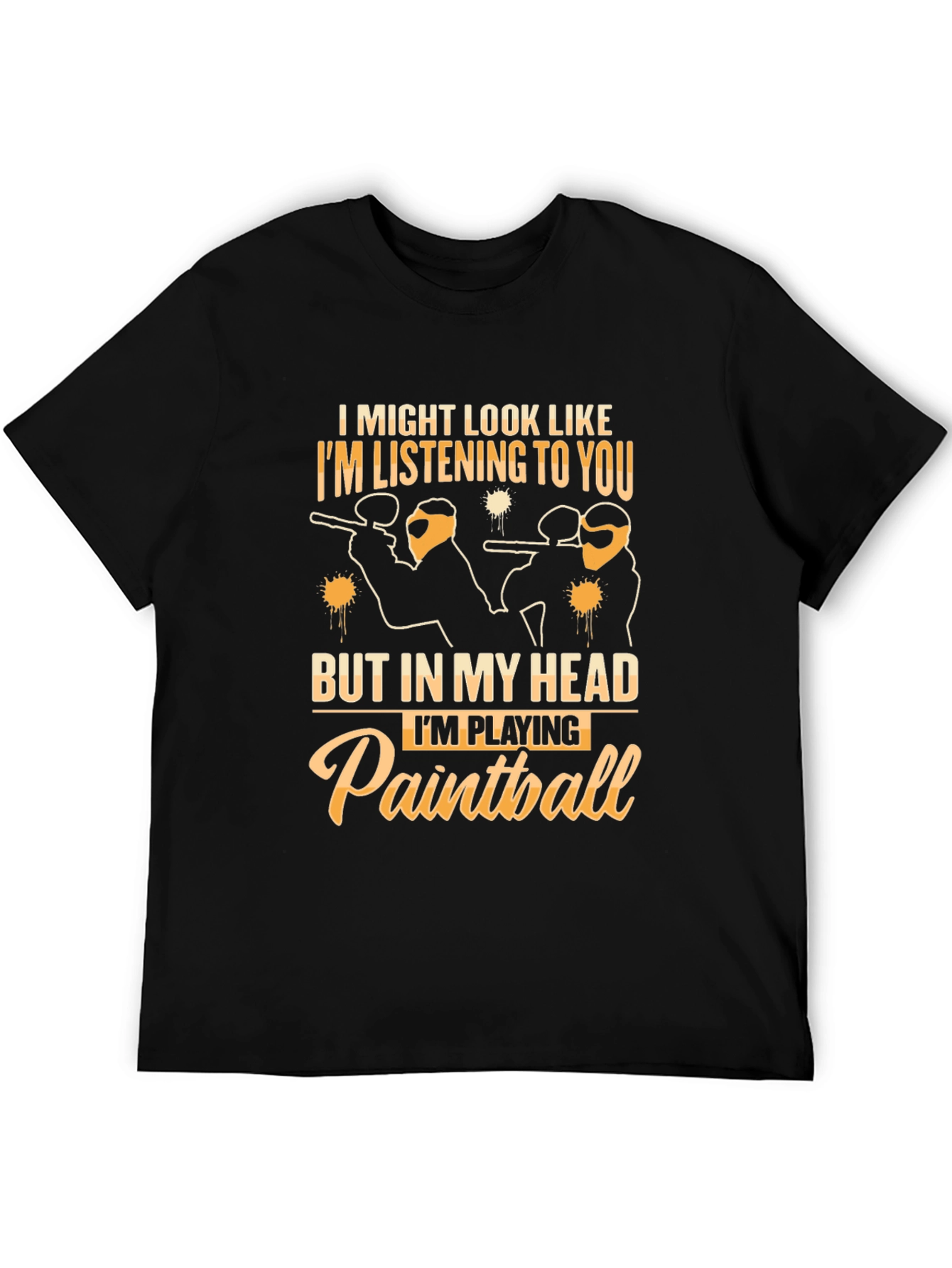 Paintball T-Shirt: I Might Look Like Im Listening to You