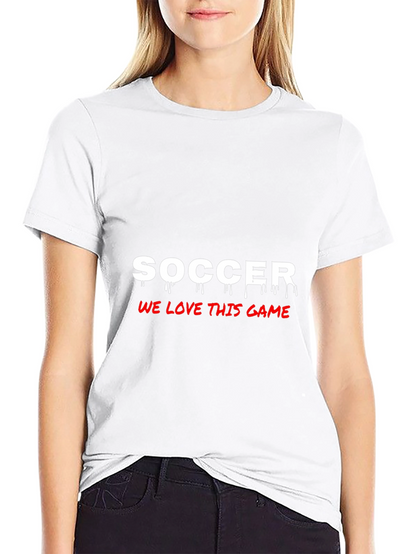Soccer Fan T-Shirt - We Love This Game!