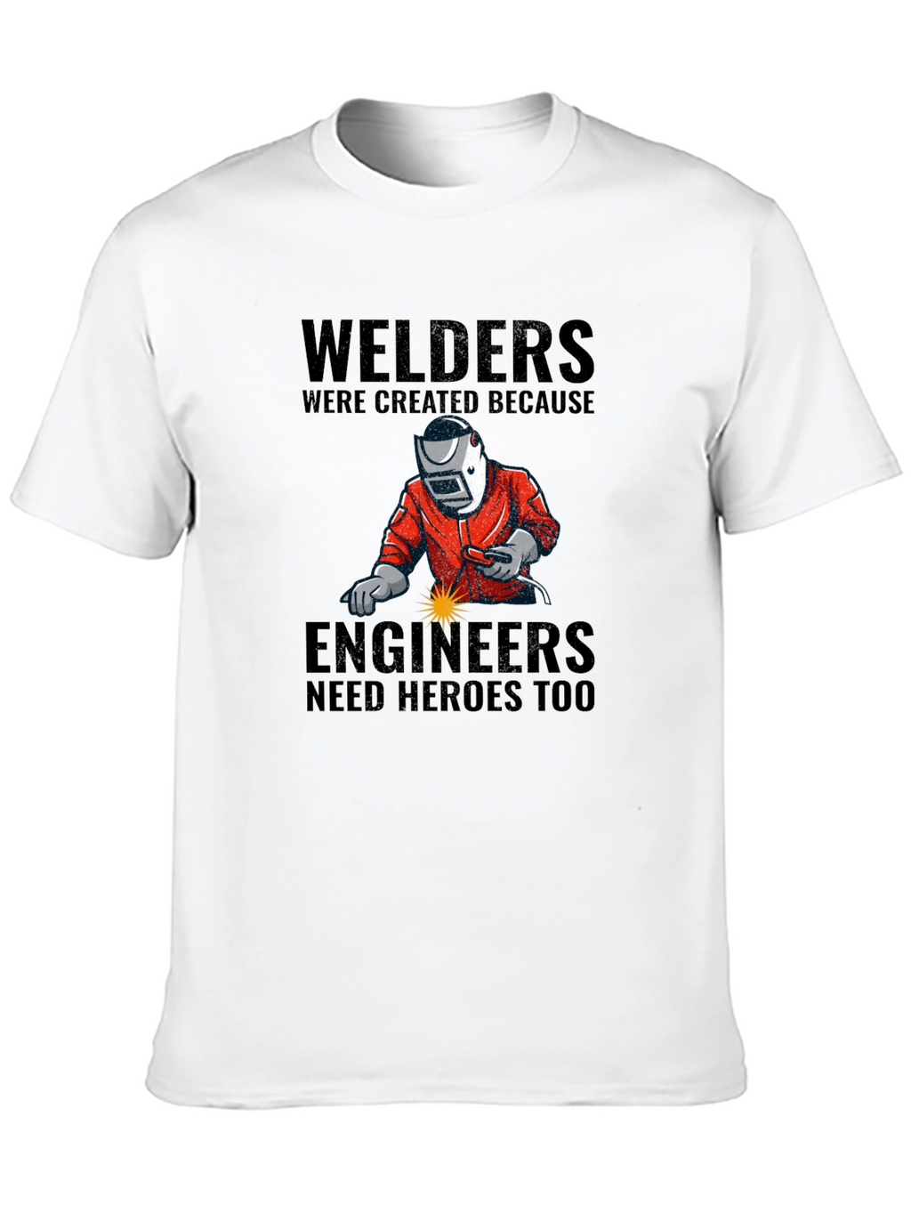 Welders: Engineers Need Heroes T-Shirt