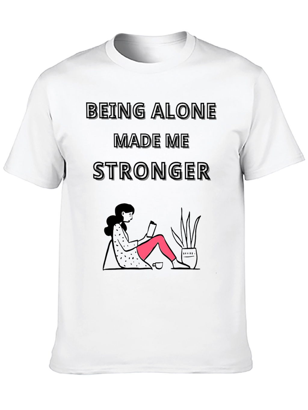 Being Alone Made Me Stronger Graphic T-Shirt